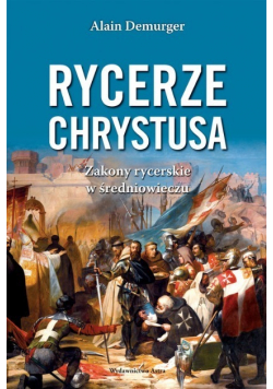 Rycerze Chrystusa Zakony rycerskie w średniowieczu