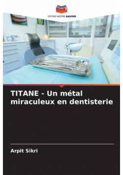 TITANE - Un métal miraculeux en dentisterie