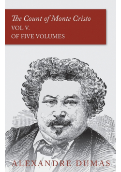 The Count of Monte Cristo - Vol V. (In Five Volumes)
