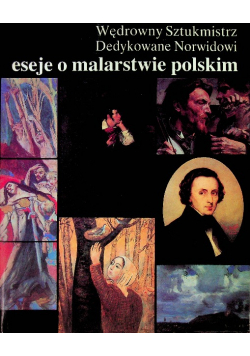 Wędrowny sztukmistrz Dedykowane Norwidowi eseje o malarstwie polskim