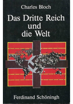 Das Dritte Reich und die Welt. Die Deutsche Außenpolitik 1933 - 1945