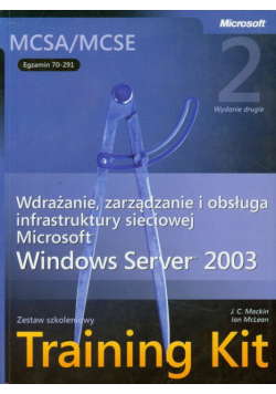 MCSA/MCSE Egzamin  70-291 Wdrażanie zarządzanie i obsługa infrastruktury sieciowej Microsoft Server 2003 + CD