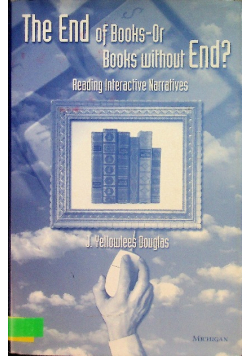 End of Books - Or Books Without End?: Reading Interactive Narratives.