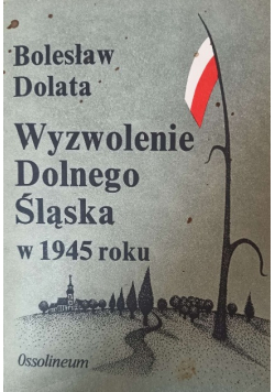Wyzwolenie Dolnego Śląska w 1945 roku