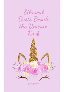 Ethereal Dusts Beside the Unicorn Knob