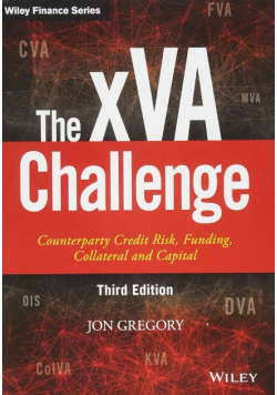 The xVA Challenge Counterparty Credit Risk, Funding, Collateral and Capital