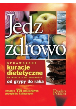 Jedz zdrowo sprawdzone kuracje dietetyczne na wszelkie dolegliwości od grypy do raka NOWA