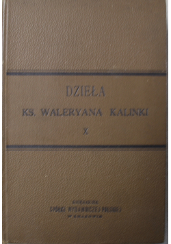 Dzieła Księdza Waleryana Kalinki X Galicya i Kraków 1898 r.