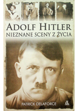Adolf Hitler Nieznane sceny z życia