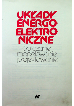 Układy energoelektroniczne Obliczanie modelowanie i projektowanie