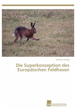 Die Superkonzeption des Europäischen Feldhasen