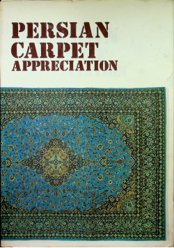 Persian Carpet Appreciation Volume I