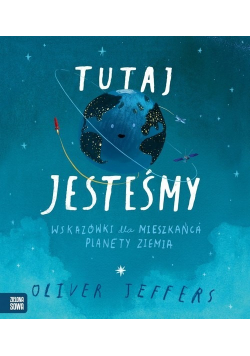 Tutaj jesteśmy Wskazówki dla mieszkańca planety Ziemia