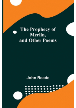 The Prophecy of Merlin, and Other Poems