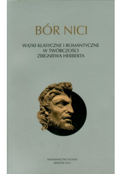 Bór nici: Wątki klasyczne i romantyczne w twórczości Zbigniewa Herberta