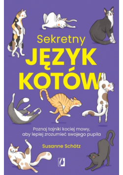 Sekretny język kotów. Poznaj tajniki kociej mowy, aby lepiej zrozumieć swojego pupila