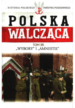 Polska Walcząca T.59 Wybory i Amnestie