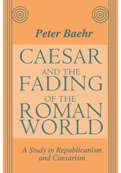 Caesar and the Fading of the Roman World