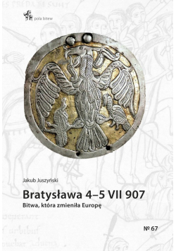 Bratysława 4-5 VII 907. Bitwa, która zmieniła Europę