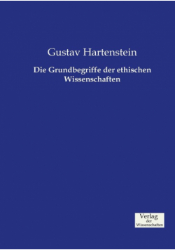 Die Grundbegriffe der ethischen Wissenschaften