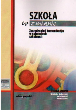 Szkoła W Zmianie. Zarządzanie I Komunikacja W Sytuacjach Szkolnych