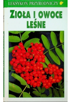 Leksykon przyrodniczy. Zioła i owoce leśne