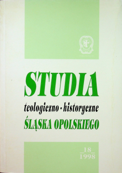 Studia teologiczno historyczne Śląska Opolskiego Tom 18
