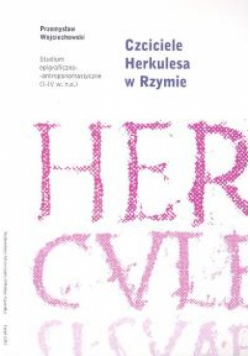 Czciciele Herkulesa w Rzymie. Studium epigraficzno-antropomastyczne (I-IV wiek n.e.)