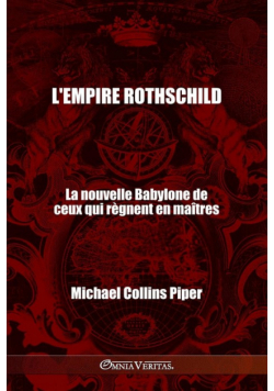 L'empire Rothschild - La nouvelle Babylone de ceux qui règnent en maîtres