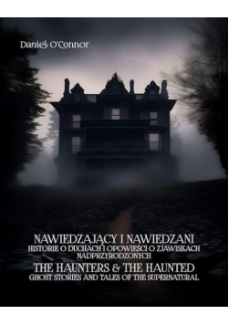 Nawiedzający i nawiedzeni. Historie o duchach i opowieści o zjawiskach nadprzyrodzonych