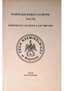 Wojnickie Księgi Cechowe Tom VII dokumenty cechowe z lat 1889 - 1949