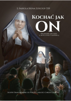 Kochać jak On Nieznana historia S. Adelgund Tumińskiej