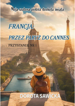Moja szalona podróż dookoła świata Francja przez Paryż do Cannes