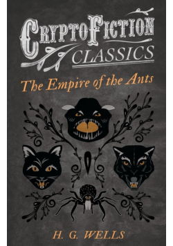 The Empire of the Ants (Cryptofiction Classics - Weird Tales of Strange Creatures)