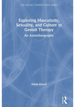 Exploring Masculinity, Sexuality, and Culture in Gestalt Therapy