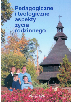 Pedagogiczne i teologiczne aspekty życia rodzinnego