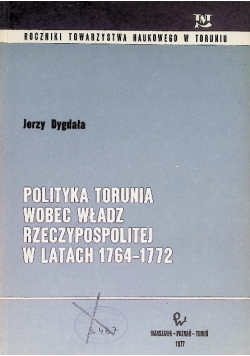 Polityka Torunia wobec władz rzeczypospolitej w latach 1764 1772