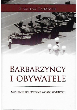 Barbarzyńcy i obywatele myślenie polityczne wobec wartości