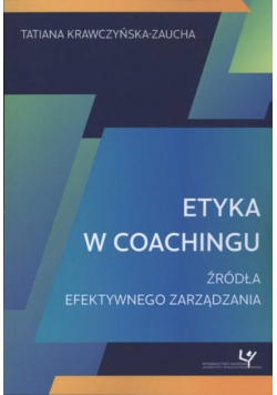 Etyka w coachingu. Źródła efektywnego zarządzania