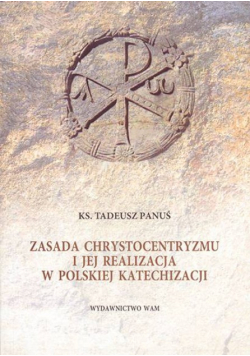 Zasada Chrystocentryzmu I Jej Realizacja W Polskiej Katechizacji