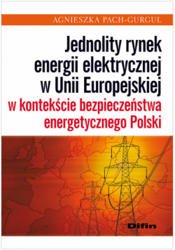 Jednolity rynek energii elektrycznej w Unii Europejskiej w kontekście bezpieczeństwa energetycznego Polski