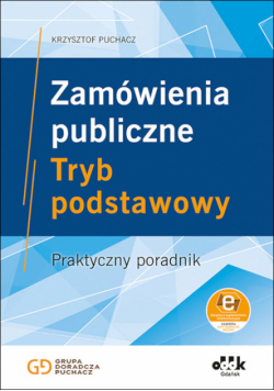 Zamówienia publiczne Tryb podstawowy Praktyczny poradnik (z suplementem elektronicznym)