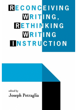 Reconceiving Writing, Rethinking Writing Instruction
