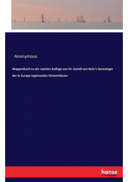 Wappenbuch zu der zweiten Auflage von Dr. Kamill von Behr's Genealogie der in Europa regierenden Fürstenhäuser