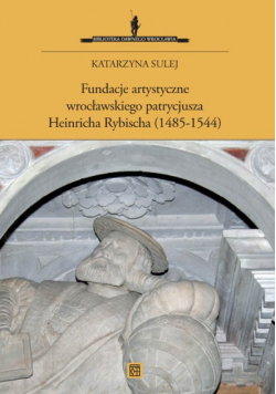 Fundacje artystyczne wrocławskiego patrycjusza Heinricha Rybischa