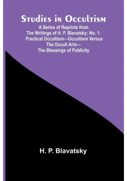 Studies in Occultism; A Series of Reprints from the Writings of H. P. Blavatsky;No. 1