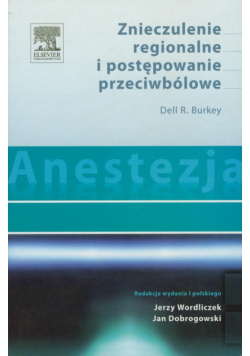 Burkey Dell R. - Anestezja. Znieczulenie regionalne i postępowanie przeciwbólowe