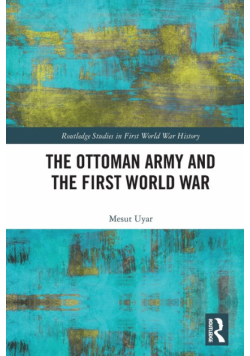 The Ottoman Army and the First World War