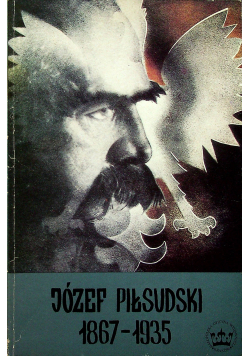 Józef Piłsudski 1867 1935 Reprint z 1935 r.