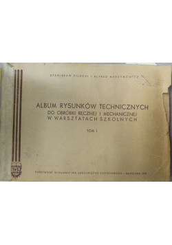 Album rysunków technicznych do obróbki ręcznej i mechanicznej w warsztatach szkolnych tom I